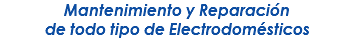 Mantenimiento y Reparación de todo tipo de Electrodomésticos