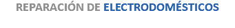 REPARACIÓN DE ELECTRODOMÉSTICOS 