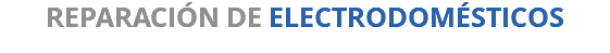 REPARACIÓN DE ELECTRODOMÉSTICOS 